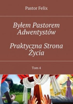 Byłem Pastorem Adwentystów  - Praktyczna Strona Życia