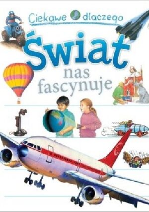 Ciekawe dlaczego. Świat nas fascynuje