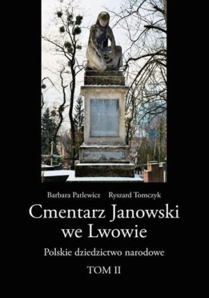 Cmentarz Janowski we Lwowie. Polskie dziedzictwo narodowe T.II