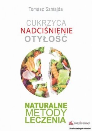 Cukrzyca. Nadciśnienie. Otyłość. Naturalne metody leczenia