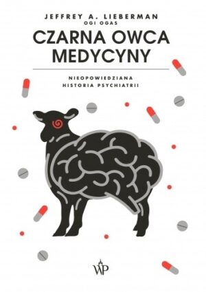 Czarna owca medycyny. Nieopowiedziana historia psychiatrii