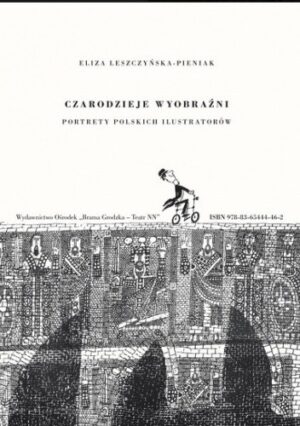 Czarodzieje wyobraźni. Portrety polskich ilustratorów