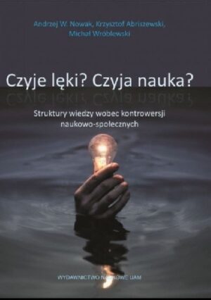 Czyje lęki? Czyja nauka? Struktury wiedzy wobec kontrowersji naukowo-społecznych