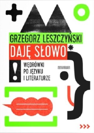 Daję słowo. Wędrówki po języku i literaturze