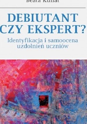 Debiutant czy ekspert? Identyfikacja i samoocena uzdolnień uczniów