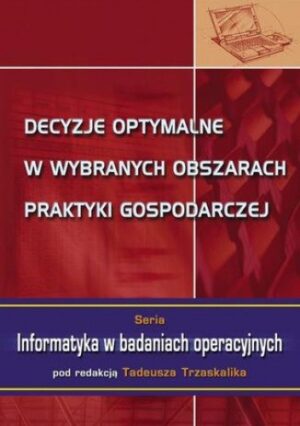 Decyzje optymalne w wybranych obszarach praktyki gospodarczej