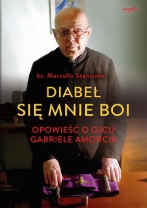 Diabeł się mnie boi. Opowieść o ojcu Gabriele Amorcie