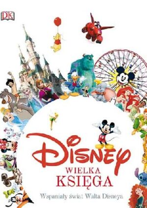 Disney. Wielka księga. Wspaniały świat Walta Disneya