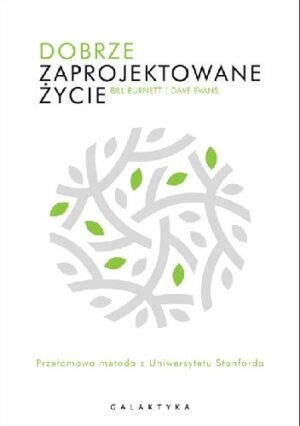 Dobrze zaprojektowane życie. Przełomowa metoda z Uniewersytetu Stanforda