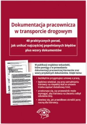 Dokumentacja pracownicza w transporcie drogowym. 40 wskazówek, jak uniknąć najczęstszych błędów plus wzory dokumentów