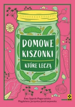 Domowe kiszonki, które leczą