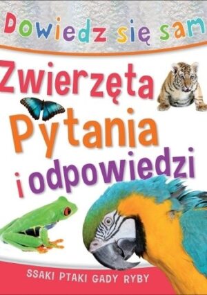 Dowiedz się sam. Zwierzęta. Pytania i odpowiedzi