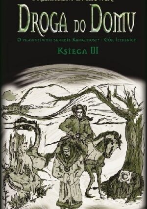 Droga do domu. O prawdziwym skarbie Karkonoszy i Gór Izerskich Księga III