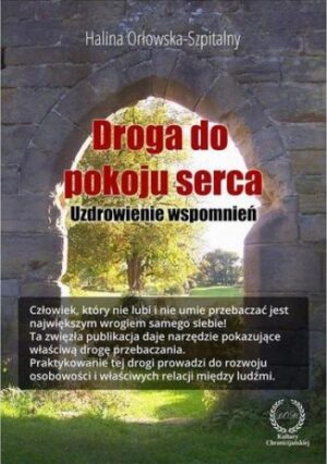 Droga do pokoju serca. Uzdrowienie wspomnień