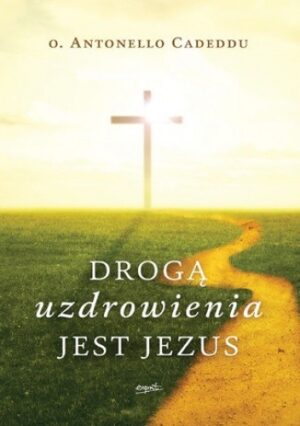 Drogą uzdrowienia jest Jezus