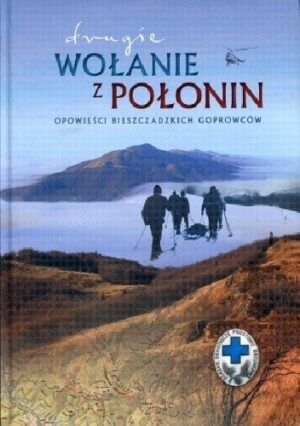 Drugie wołanie z Połonin. Opowieści bieszczadzkich goprowców