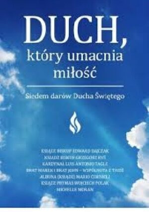 Duch który umacnia miłość. Siedem darów Ducha Świętego