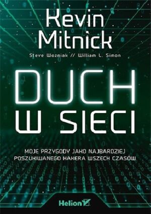 Duch w sieci. Moje przygody jako najbardziej poszukiwanego hakera wszech czasów