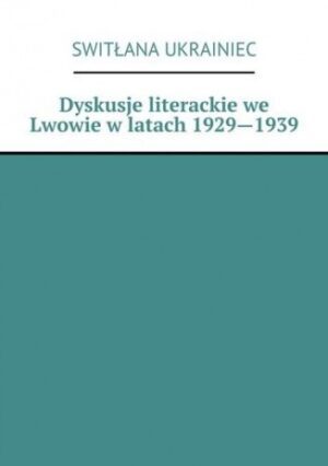 Dyskusje literackie we Lwowie w latach 1929--1939