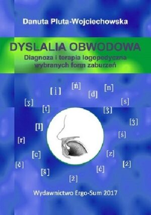 Dyslalia obwodowa. Diagnoza i terapia logopedyczna wybranych form zaburzeń