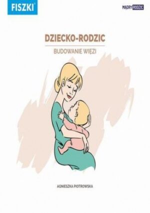 Dziecko-rodzic. Budowanie więzi