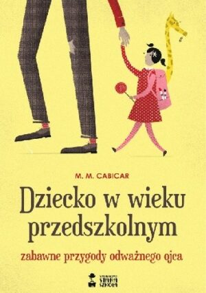 Dziecko w wieku przedszkolnym. Zabawne przygody odważnego ojca