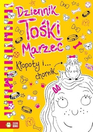 Dziennik Tośki Marzec. Kłopoty i? chomik.