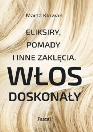 Eliksiry, pomady i inne zaklęcia. Włos doskonały