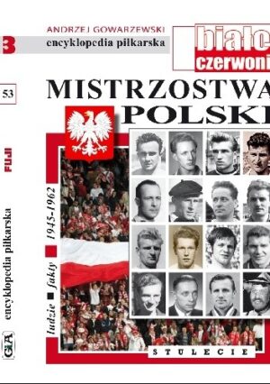 Encyklopedia piłkarska FUJI Mistrzostwa Polski. Stulecie część 3 (tom 53)