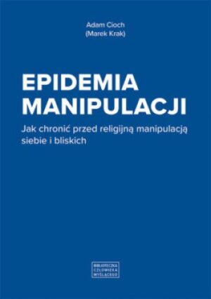 Epidemia manipulacji. Jak chronić przed religijną manipulacją siebie i bliskich