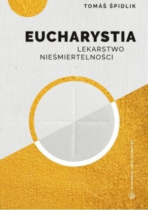 Eucharystia. Lekarstwo Nieśmiertelności