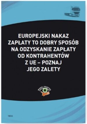 Europejski nakaz zapłaty to dobry sposób na odzyskanie zapłaty od kontrahentów z UE - poznaj jego zalety