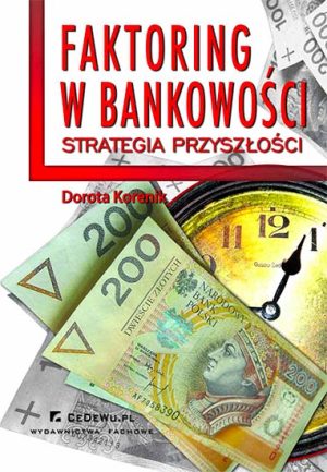 Faktoring w bankowości - strategia przyszłości. Rozdział 3. Możliwości wykorzystania potencjału faktoringu; rynek usług faktoringowych w Polsce i Unii Europejskiej