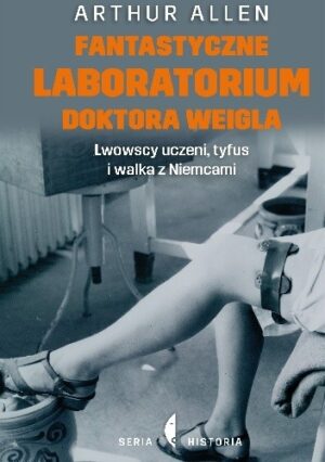 Fantastyczne laboratorium doktora Weigla. Lwowscy uczeni, tyfus i walka z Niemcami