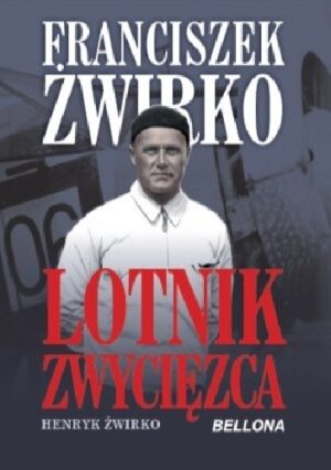 Franciszek Żwirko. Lotnik zwycięzca