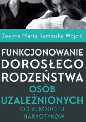 Funkcjonowanie dorosłego rodzeństwa osób uzależnionych od alkoholu i narkotyków