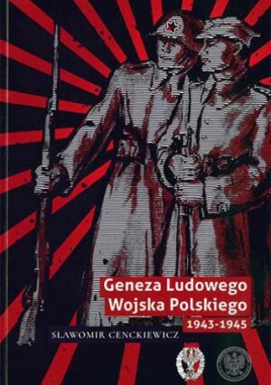 Geneza Ludowego Wojska Polskiego 1943 - 1945.