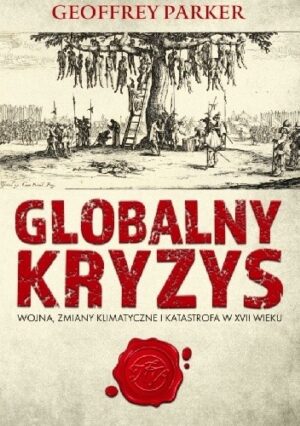 Globalny kryzys. Wojna, zmiany klimatyczne i katastrofa w XVII wieku