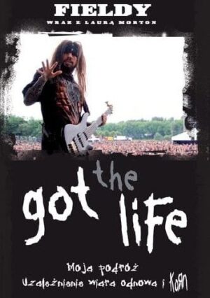 Got The Life: Moja Podróż, Uzależnienie, Wiara, Odnowa i Korn