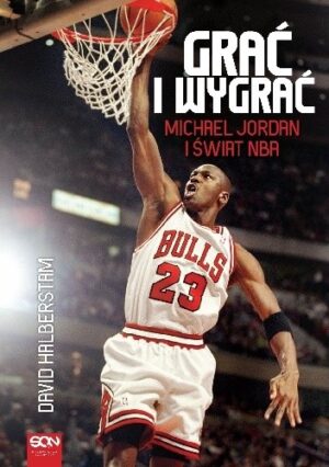 Grać i wygrać. Michael Jordan i świat NBA