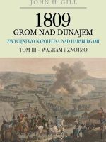 1809 Grom nad Dunajem. Zwycięstwo Napoleona nad Habsburgami Tom III