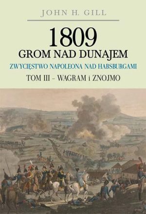 1809 Grom nad Dunajem. Zwycięstwo Napoleona nad Habsburgami Tom III