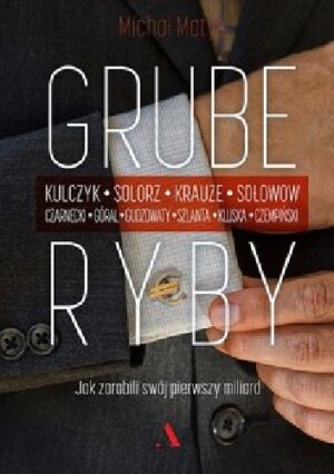 Grube ryby. Jak zarobili swój pierwszy miliard