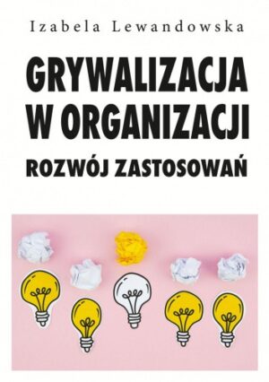 Grywalizacja w organizacji. Rozwój zastosowań