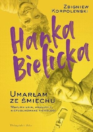 Hanka Bielicka. Umarłam ze śmiechu