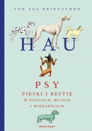 Hau. Pieski i bestie w baśniach, mitach i wierzeniach ludowych z całego świata