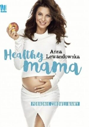 Healthy Mama. Poradnik zdrowej mamy