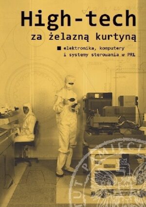 High-tech za żelazną kurtyną. Elektronika, komputery i systemy sterowania w PRL