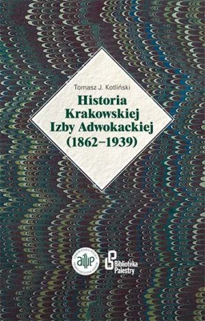 Historia Krakowskiej Izby Adwokackiej (1862- 1939)
