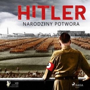 Hitler. Narodziny potwora